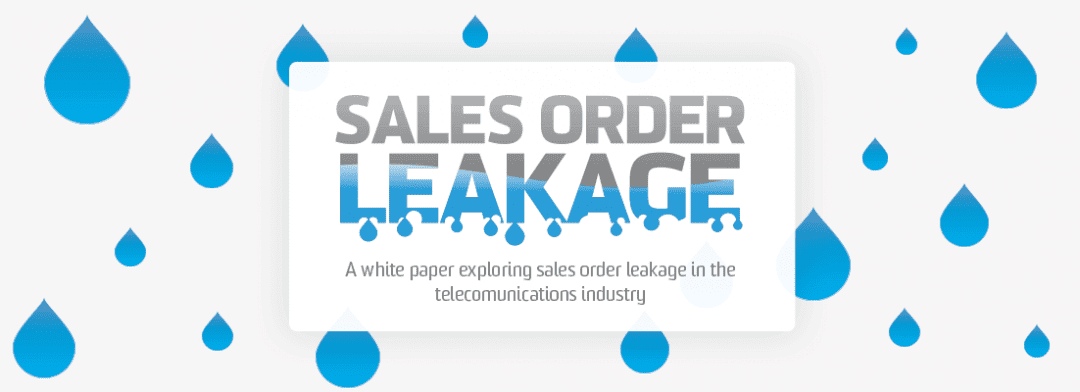 Sales Order Leakage. A white paper exploring sales order leakage in the telecomunications industry